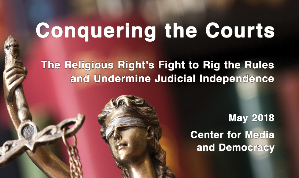 Conquering the Courts: The Religious Right’s Fight to Rig the Rules and Undermine Judicial Independence - Proteus Fund